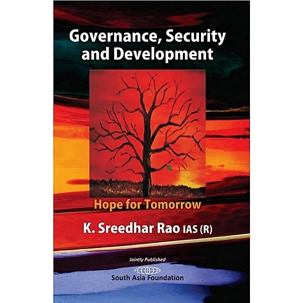 Governance, Security  And Development Hope for Tomorrow, K. Sreedhar Rao