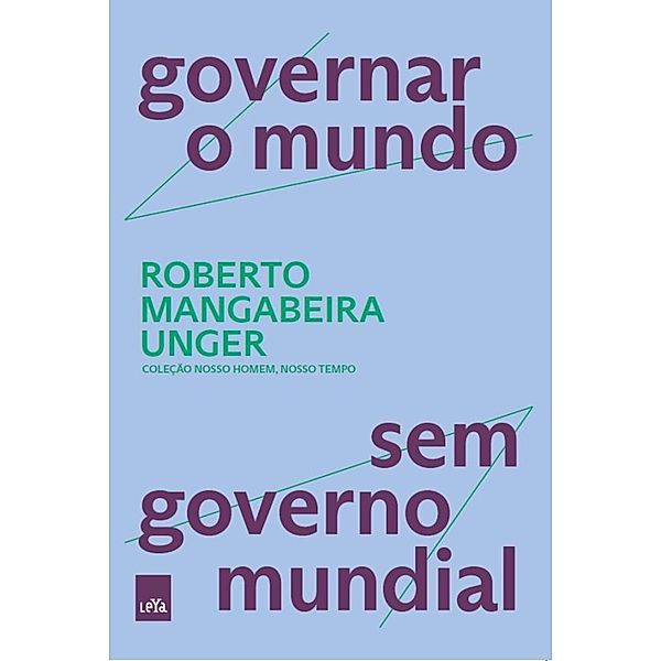 Governar o mundo, sem governo mundial / Coleção nosso homem, nosso tempo, Mangabeira Unger