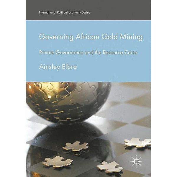 Governing African Gold Mining, Ainsley Elbra