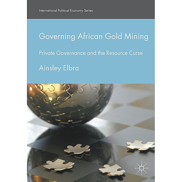 Governing African Gold Mining, Ainsley Elbra