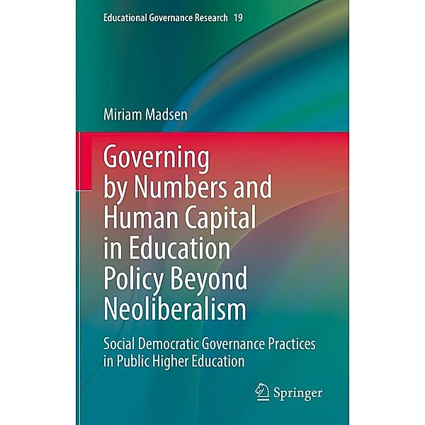 Governing by Numbers and Human Capital in Education Policy Beyond Neoliberalism / Educational Governance Research Bd.19, Miriam Madsen