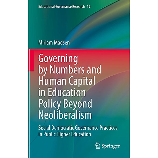 Governing by Numbers and Human Capital in Education Policy Beyond Neoliberalism, Miriam Madsen