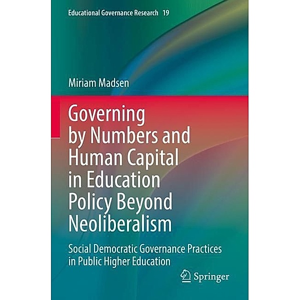 Governing by Numbers and Human Capital in Education Policy Beyond Neoliberalism, Miriam Madsen
