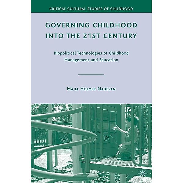 Governing Childhood into the 21st Century / Critical Cultural Studies of Childhood, M. Nadesan