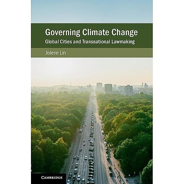 Governing Climate Change / Cambridge Studies on Environment, Energy and Natural Resources Governance, Jolene Lin