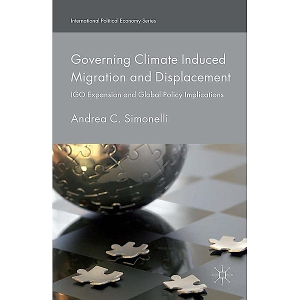 Governing Climate Induced Migration and Displacement / International Political Economy Series, Andrea C. Simonelli, Graycar, Kenneth A. Loparo