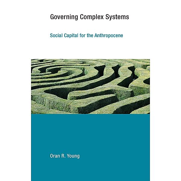 Governing Complex Systems / Earth System Governance, Oran R. Young