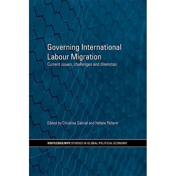 Governing International Labour Migration / RIPE Series in Global Political Economy
