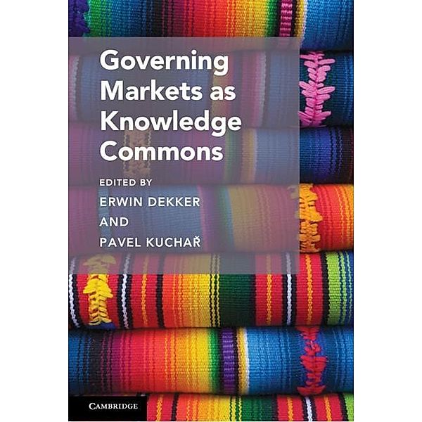 Governing Markets as Knowledge Commons / Cambridge Studies on Governing Knowledge Commons