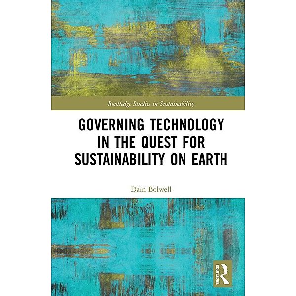 Governing Technology in the Quest for Sustainability on Earth, Dain Bolwell