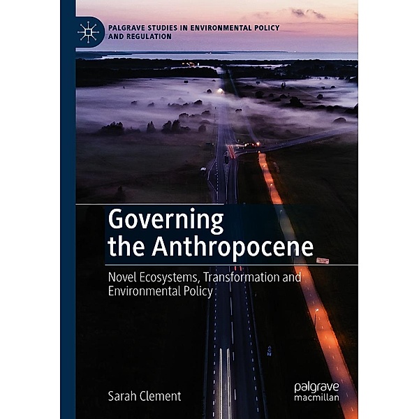 Governing the Anthropocene / Palgrave Studies in Environmental Policy and Regulation, Sarah Clement