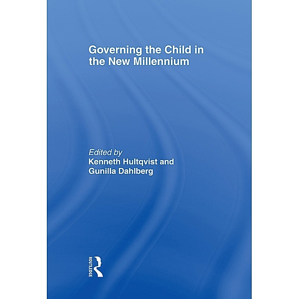 Governing the Child in the New Millennium, Kenneth Hultqvist, Gunilla Dahlberg