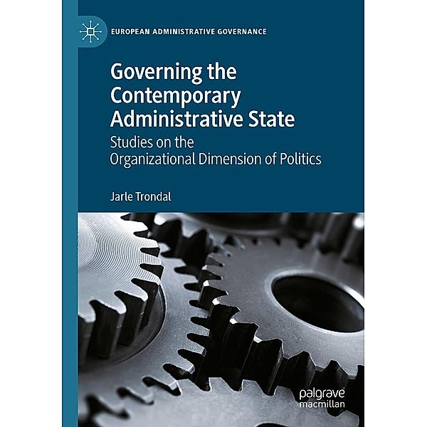 Governing the Contemporary Administrative State / European Administrative Governance, Jarle Trondal