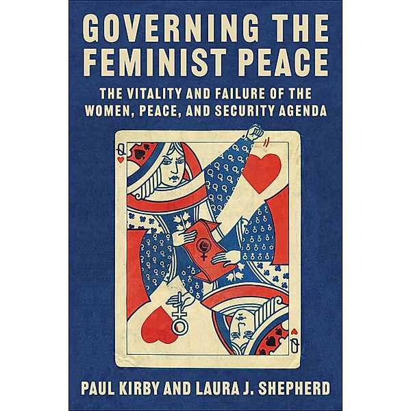 Governing the Feminist Peace / Columbia Studies in International Order and Politics, Paul C. Kirby, Laura Shepherd