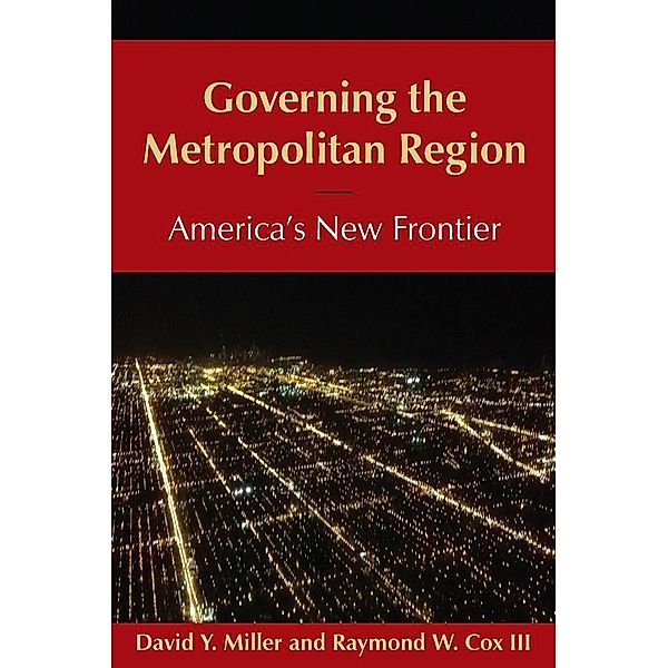 Governing the Metropolitan Region: America's New Frontier: 2014, David Y Miller, Raymond Cox