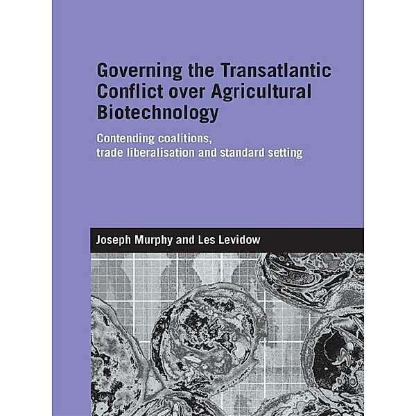 Governing the Transatlantic Conflict over Agricultural Biotechnology, Joseph Murphy, Les Levidow