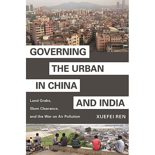 Governing the Urban in China and India / Princeton Studies in Contemporary China Bd.8, Xuefei Ren