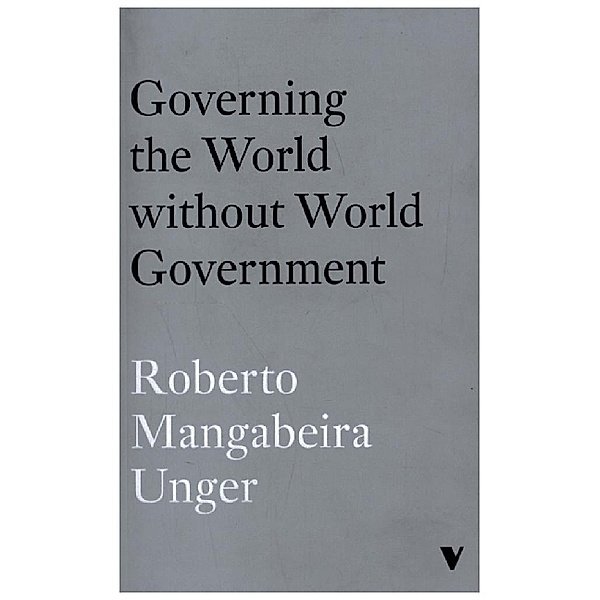 Governing the World Without World Government, Roberto Mangabeira Unger