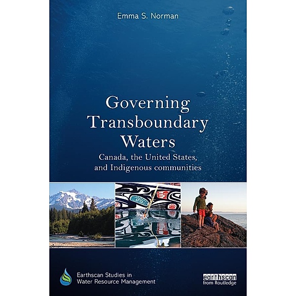 Governing Transboundary Waters / Earthscan Studies in Water Resource Management, Emma S. Norman