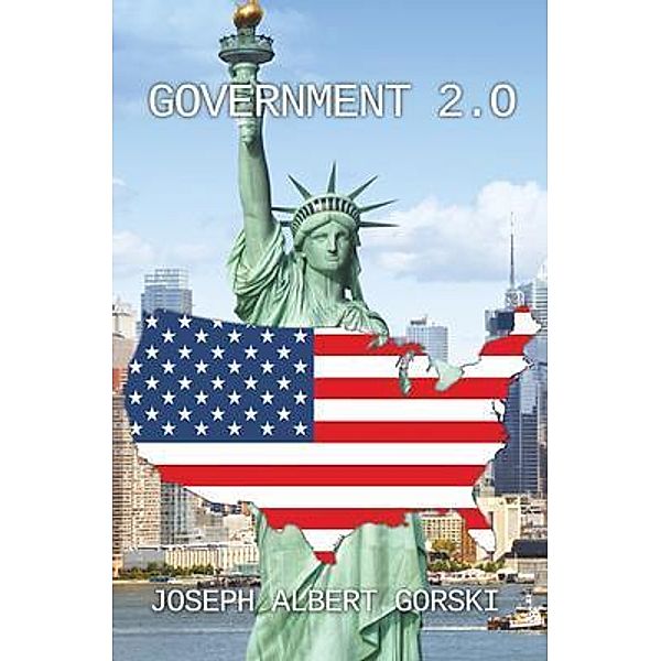 Government 2.0 / Authors Press, Joseph Albert Gorski