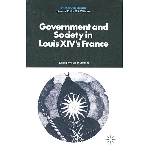 Government and Society in Louis XIV's France / History in Depth