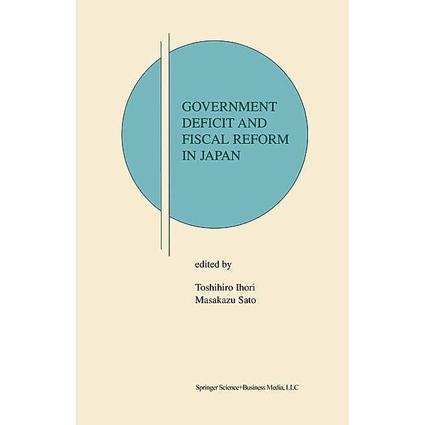 Government Deficit and Fiscal Reform in Japan / Research Monographs in Japan-U.S. Business and Economics Bd.7