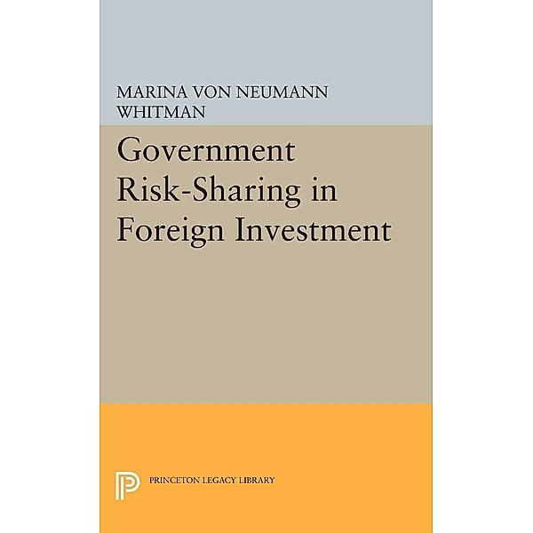 Government Risk-Sharing in Foreign Investment / Princeton Legacy Library Bd.1954, Marina von Neumann Whitman