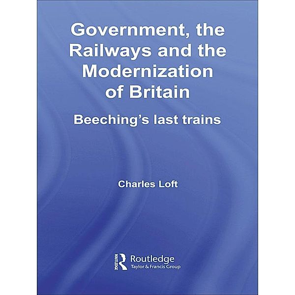 Government, the Railways and the Modernization of Britain, Charles Loft