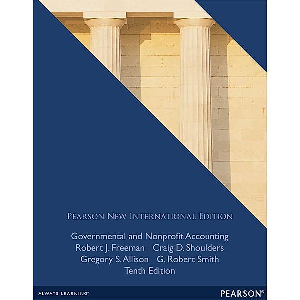 Governmental and Nonprofit Accounting, Robert J. Freeman, Craig D. Shoulders, Gregory S. Allison, G. Robert Smith