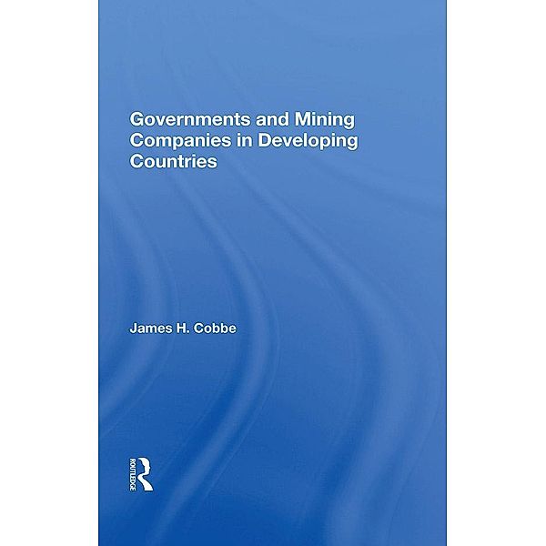 Governments And Mining Companies In Developing Countries, James H. Cobbe