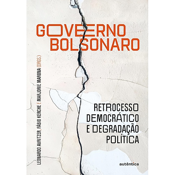 Governo Bolsonaro: retrocesso democrático e degradação política, Leonardo Avritzer, Fábio Kerche, Marjorie Marona