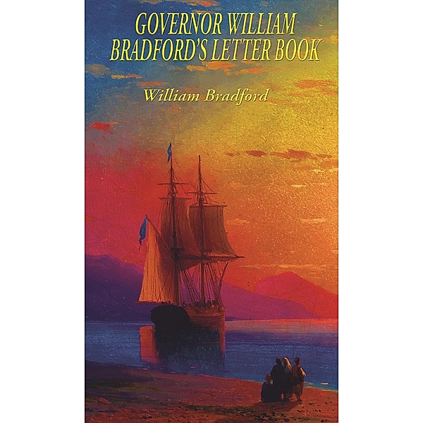 Governor William Bradford's Letter Book, William Bradford