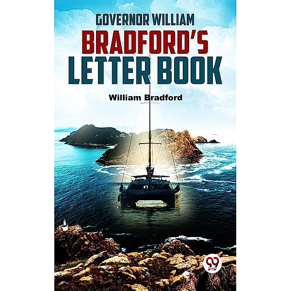 Governor William Bradford'S Letter Book, William Bradford