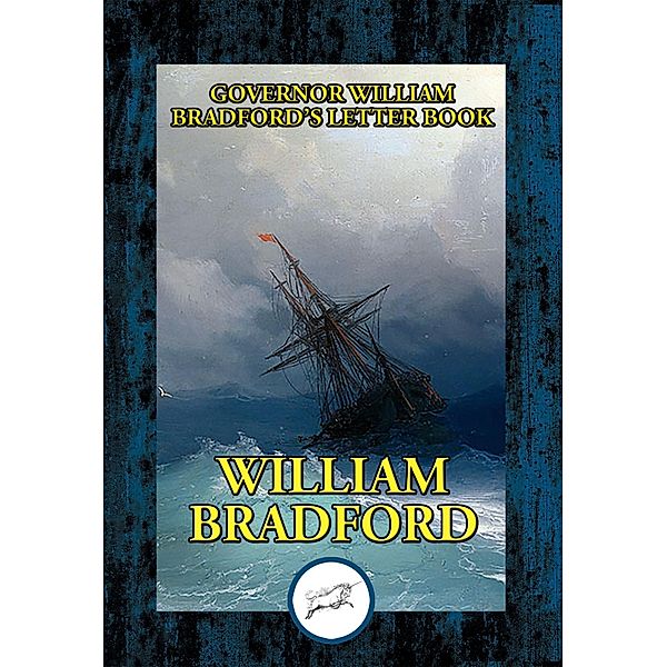 Governor William Bradford's Letter Book / Dancing Unicorn Books, William Bradford
