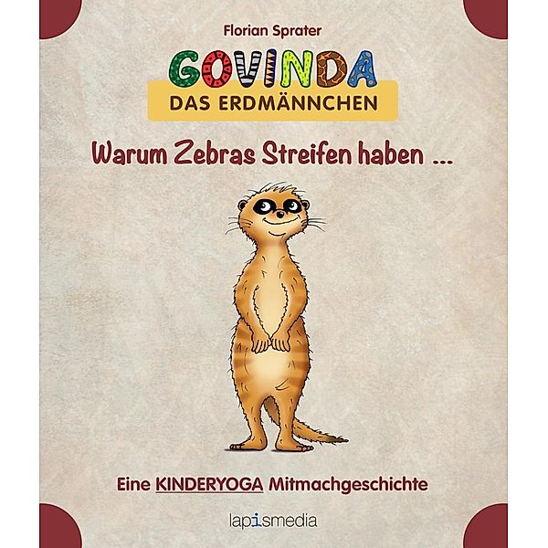 Govinda, das Erdmännchen - Warum Zebras Streifen haben ..., Florian Sprater