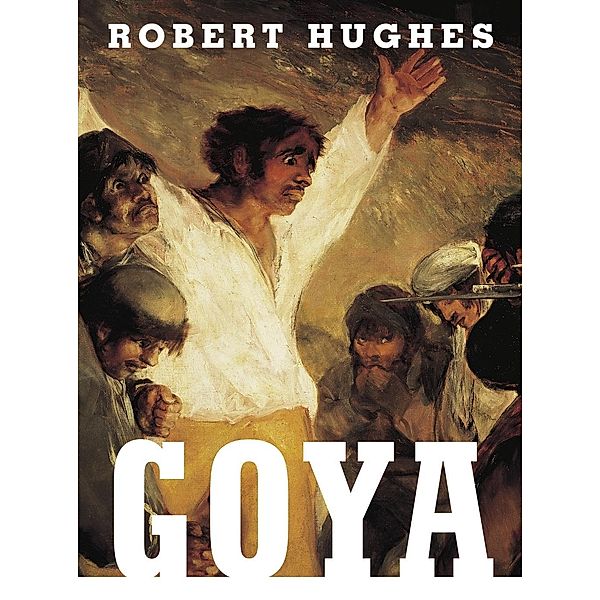 Goya, Robert Hughes