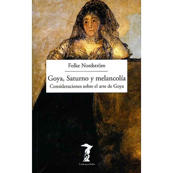 Goya, Saturno y melancolía / La balsa de la Medusa Bd.193, Folke Nordström