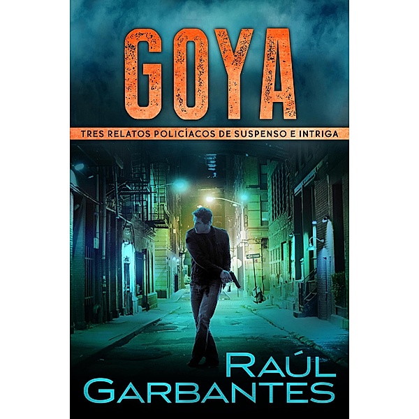 Goya: Tres relatos policíacos de suspenso e intriga, Raúl Garbantes