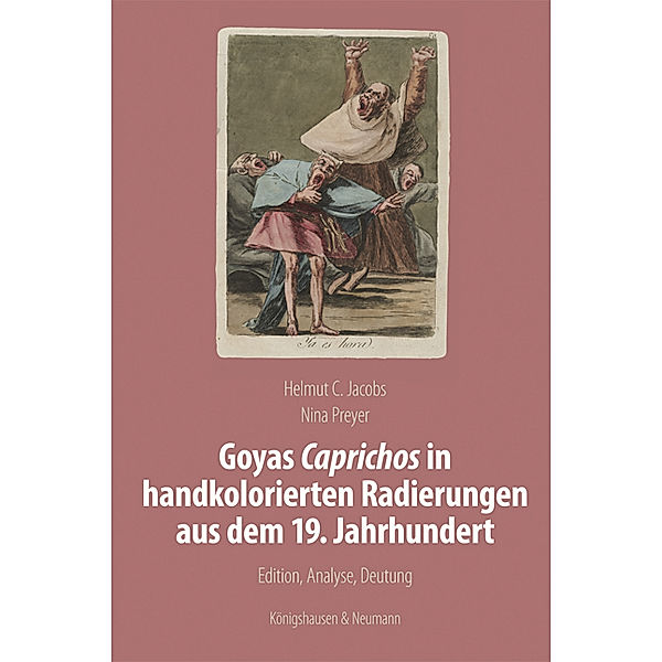Goyas Caprichos in handkolorierten Radierungen aus dem 19. Jahrhundert, Helmut C. Jacobs, Nina Preyer
