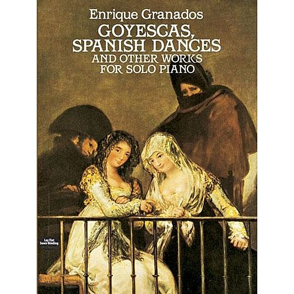 Goyescas, Spanish Dances and Other Works for Solo Piano / Dover Classical Piano Music, Enrique Granados