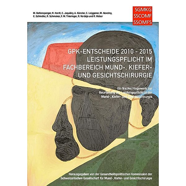 GPK-Entscheide 2010-2015: Leistungspflicht in der Mund-, Kiefer- und Gesichtschirurgie, Marc Baltensperger, Raul Verdeja, Robert Weber, Nicolas Hardt, Claude Jaquiéry, Alfred Künzler, Christoph Leiggener, Martin Novotny, Carsten Schindler, Roland Schmoker, Florian Thieringer