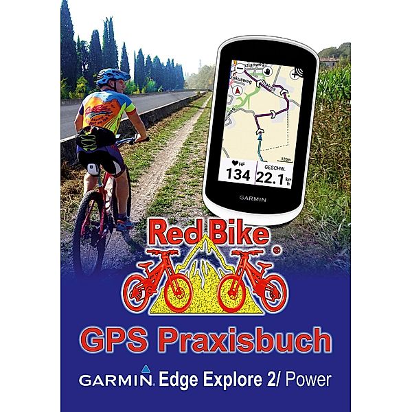 GPS Praxisbuch Garmin Edge Explore 2/Power / GPS Praxisbuch-Reihe von Red Bike Bd.29