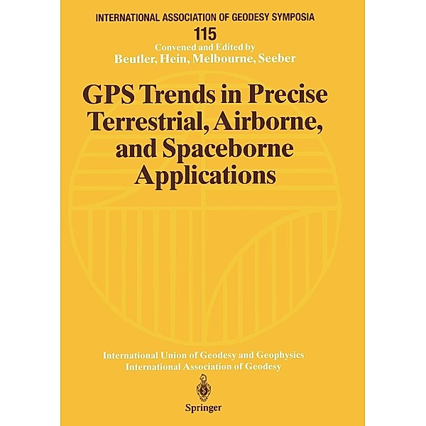 GPS Trends in Precise Terrestrial, Airborne, and Spaceborne Applications / International Association of Geodesy Symposia Bd.115