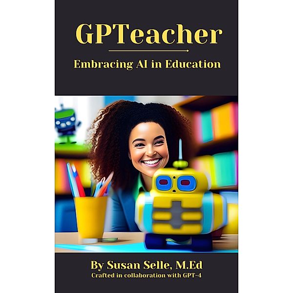GPTeacher: Embracing AI in Education, Susan Selle