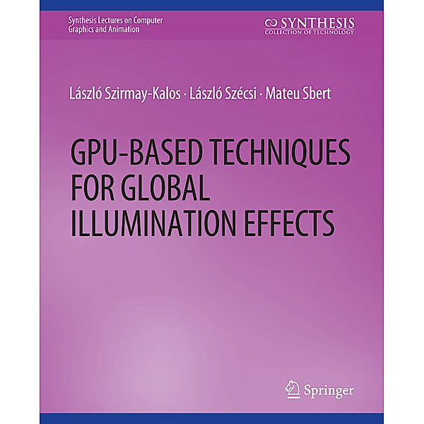 GPU-Based Techniques for Global Illumination Effects, Laszlo Szirmay-Kalos, Laszlo Szecsi, Mateu Sbert