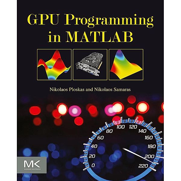 GPU Programming in MATLAB, Nikolaos Ploskas, Nikolaos Samaras