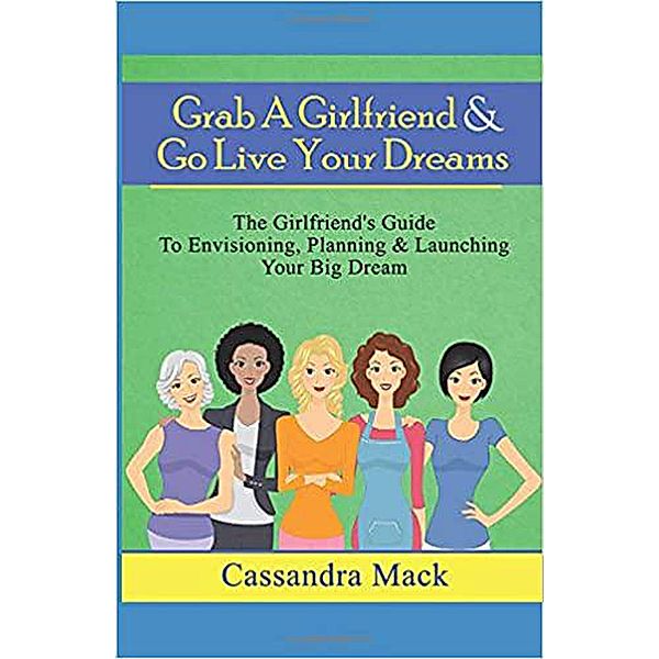 Grab A Girlfriend & Go Live Your Dreams, Cassandra Mack