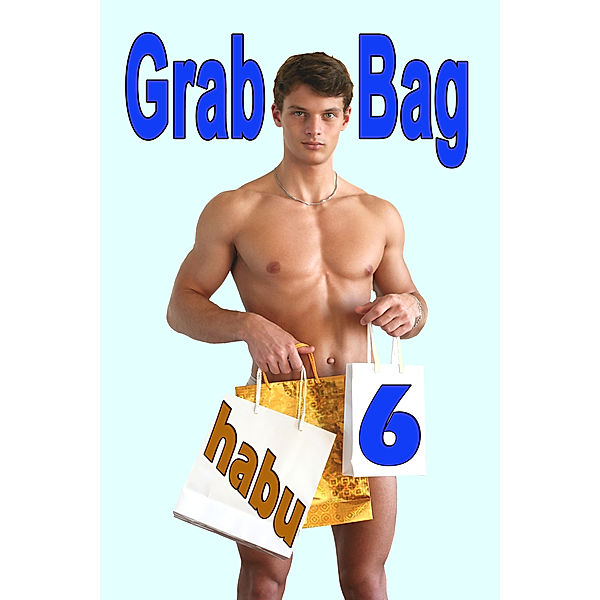 Grab Bag Gay Erotica Anthologies: Grab Bag 6, Habu