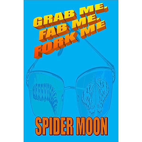 Grab Me, Fab Me, Fork Me, Spider Moon