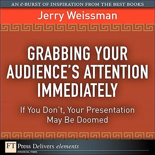 Grabbing Your Audience's Attention Immediately, Jerry Weissman